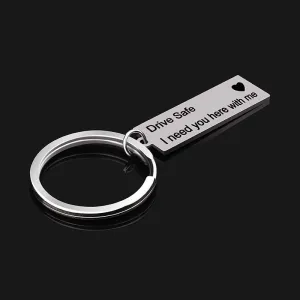 Custom Keyring  Drive Safe I Need You Here With Me Stainless Keychain